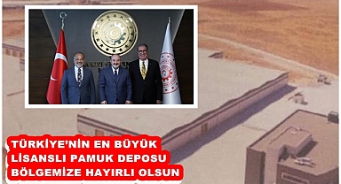 TÜRKİYE’NİN EN BÜYÜK LİSANSLI PAMUK DEPOSU BÖLGEMİZE HAYIRLI OLSUN