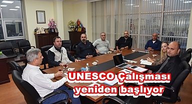 UNESCO Çalışması yeniden başlıyor