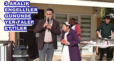 3 ARALIK ENGELLİLER GÜNÜNDE YER TALEP ETTİLER