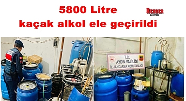 5800 Litre kaçak alkol ele geçirildi