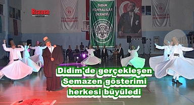 Didim'de gerçekleşen Semazen gösterimi herkesi büyüledi
