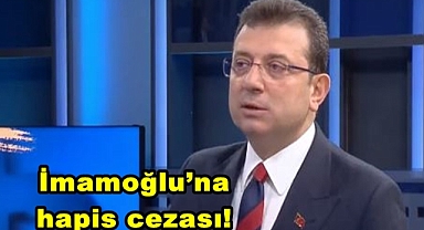 İmamoğlu’na hapis cezası!