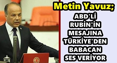 ABD'Lİ RUBİN'İN MESAJINA TÜRKİYE'DEN BABACAN SES VERİYOR