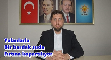 Çine İlçe Başkanı Kandemir; Yalanlarla bir bardak suda fırtına kopartıyorlar