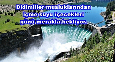 Didimliler musluklarından içme suyu içecekleri günü merakla bekliyor.