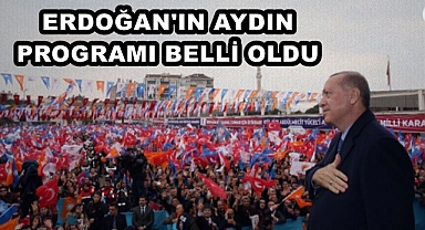 ERDOĞAN'IN AYDIN PROGRAMI BELLİ OLDU