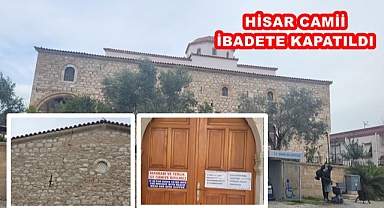 HİSAR CAMİ İBADETE KAPATILDI