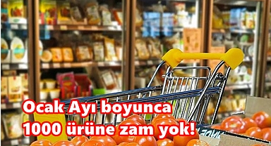Ocak ayı boyunca 1000 ürüne zam yok!