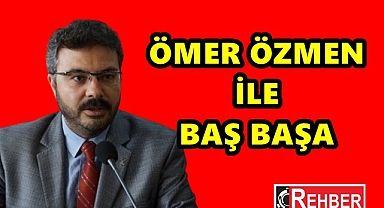 ÖMER ÖZMEN İLE BAŞ BAŞA