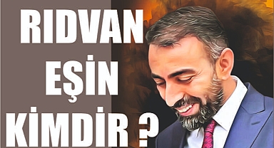 RIDVAN EŞİN KİMDİR ?