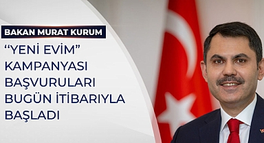 “YENİ EVİM” KAMPANYASINA BAŞVURULAR BAŞLADI