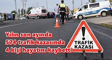 Yılın son ayında 574 trafik kazasında 4 kişi hayatını kaybetti