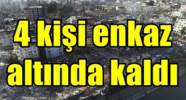 4 kişi enkaz altında kaldı