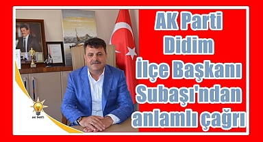 AK Parti Didim İlçe Başkanı Subaşı'ndan anlamlı çağrı
