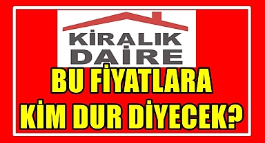 BU FİYATLARA KİM DUR DİYECEK?
