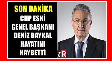 CHP ESKİ GENEL BAŞKANI BAYKAL HAYATINI KAYBETTİ