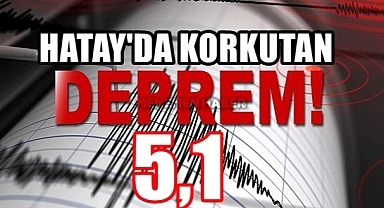 Hatay'da korkutan deprem!