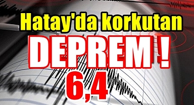 Hatay'da korkutan deprem! Defne'de 6,4 büyüklüğünde deprem meydana geldi