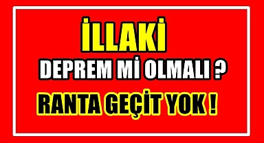 İLLA Kİ DEPREM Mİ OLMALI?