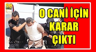 O CANİ İÇİN KARAR VERİLDİ