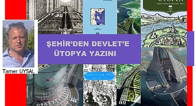 ŞEHİR’DEN DEVLET’E ÜTOPYA YAZINI