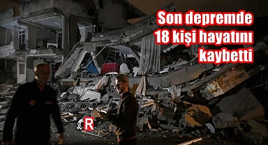 Son depremde 18 kişi hayatını kaybetti
