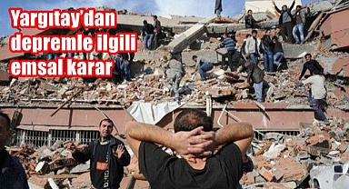 Yargıtay’dan depremle ilgili emsal karar