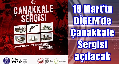 18 Mart’ta DİGEM’de Çanakkale Sergisi açılacak