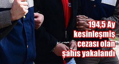 194,5 Ay kesinleşmiş cezası olan şahıs yakalandı