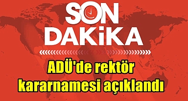 ADÜ'de rektör kararnamesi açıklandı