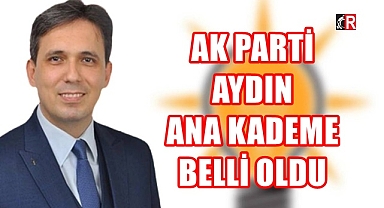AK PARTİ AYDIN ANA KADEME BELLİ OLDU