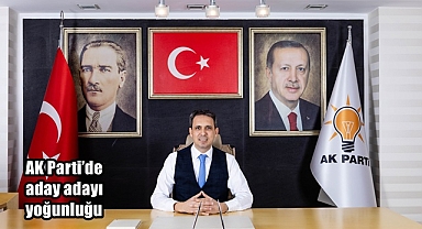 AK Parti’de aday adayı yoğunluğu