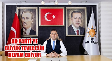 AK PARTİ'YE BÜYÜK TEVECCÜH DEVAM EDİYOR