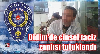 Didim'de cinsel taciz zanlısı tutuklandı