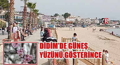 DİDİM’DE GÜNEŞ YÜZÜNÜ GÖSTERİNCE