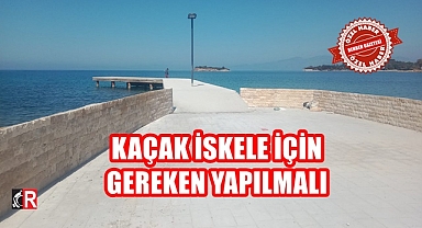 Kaçak iskele için gereken yapılmalı