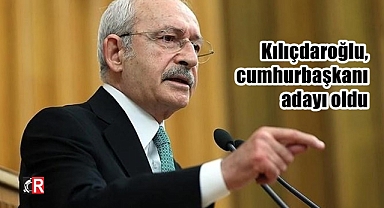 Kılıçdaroğlu, cumhurbaşkanı adayı oldu