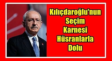 Kılıçdaroğlu'nun seçim karnesi