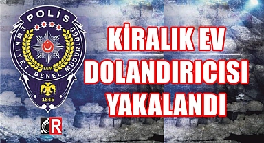 KİRALIK EV DOLANDIRICISI YAKALANDI