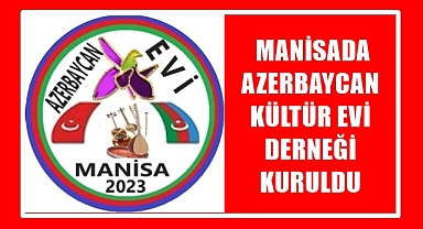 MANİSADA AZERBAYCAN KÜLTÜR EVİ DERNEĞİ KURULDU