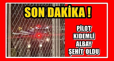 PİLOT KIDEMLİ ALBAY ŞEHİT OLDU