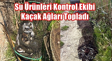 Su Ürünleri Kontrol Ekibi Kaçak Ağları Topladı