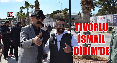 TIVORLU İSMAİL DİDİM'DE !