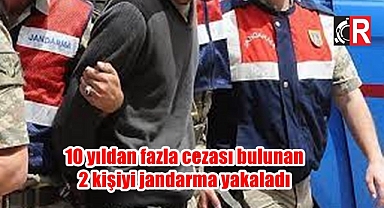 10 yıldan fazla cezası bulunan 2 kişiyi jandarma yakaladı