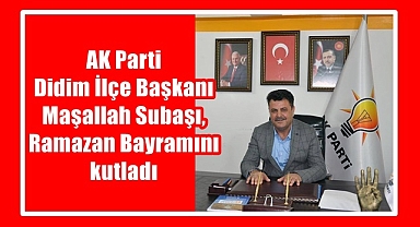 AK Parti Didim İlçe Başkanı Subaşı, Ramazan Bayramını kutladı