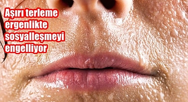 Aşırı terleme ergenlikte sosyalleşmeyi engelliyor