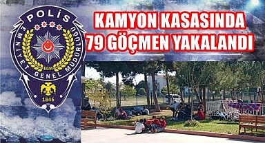 KAMYON KASASINDA 79 GÖÇMEN YAKALANDI