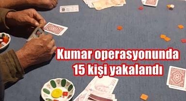 Kumar Operasyonunda 15 kişi yakalandı