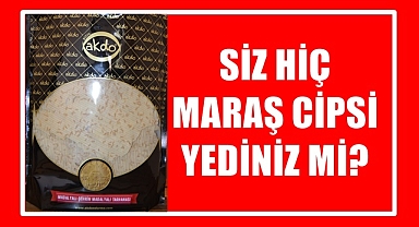 MARAŞ CİPSİ YEDİNİZ Mİ?