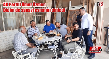 AK Partili Özmen Didim'de sanayi esnafını dinledi